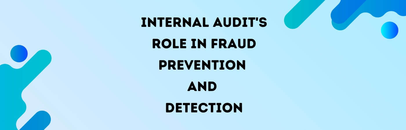 Internal Audit's Role in Fraud Prevention and Detection