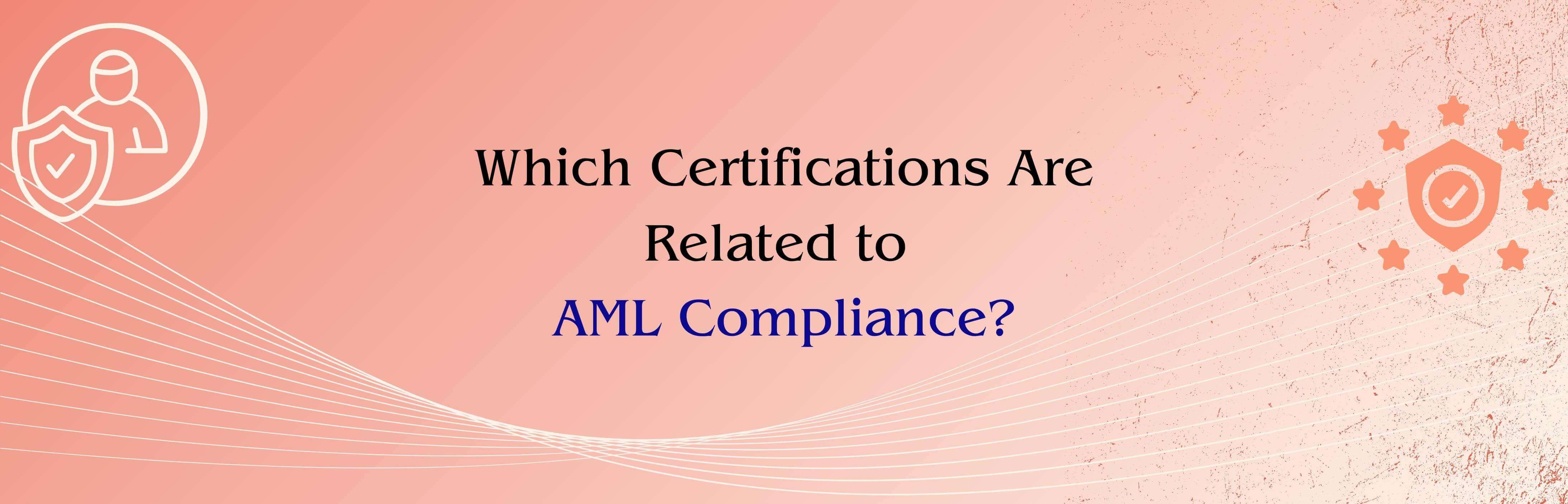 Which Certifications Are Related to AML Compliance