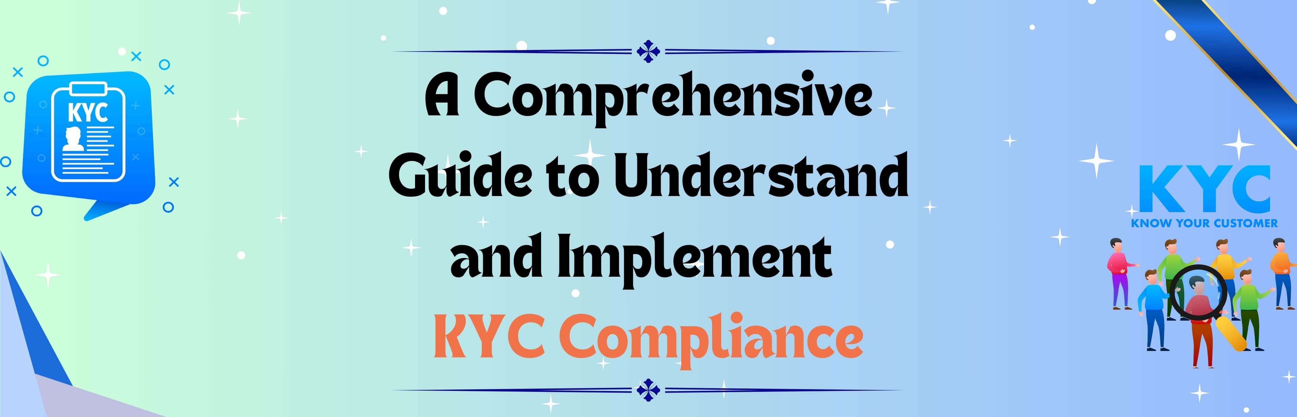 Comprehensive Guide to Understand and Implement KYC Compliance