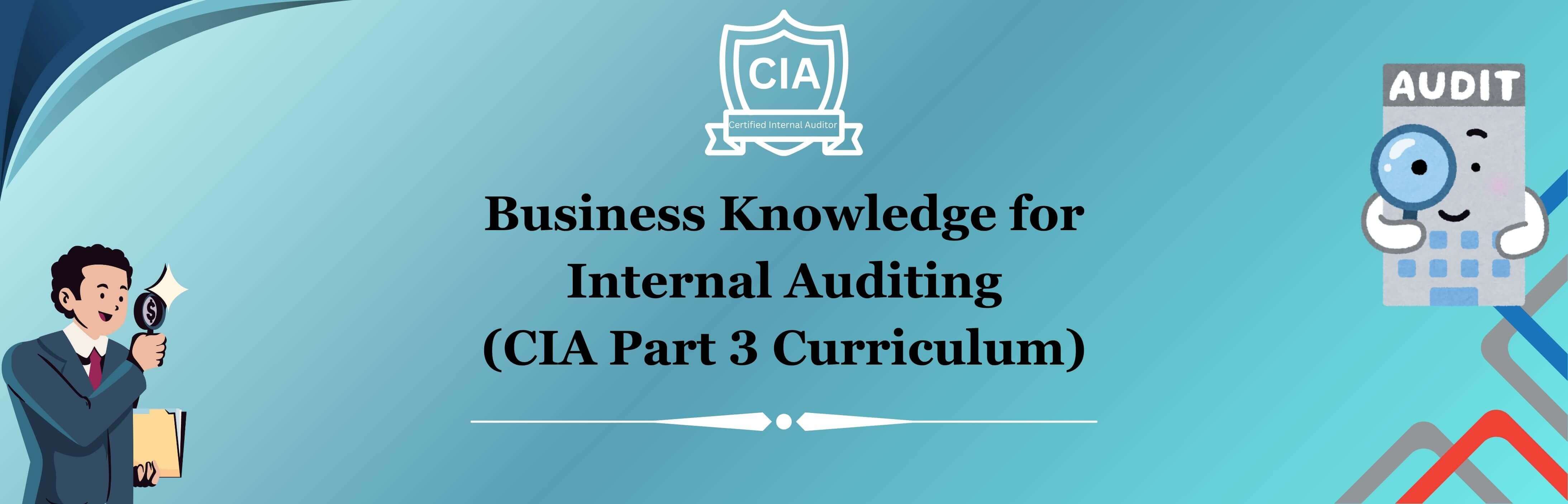 Business Knowledge for Internal Auditing - CIA Part 3 Curriculum