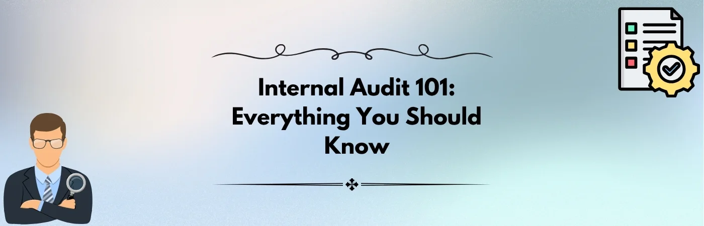 Internal Audit 101: Everything You Should Know (Updated 2025)